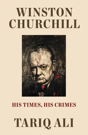 Winston Churchill: His Times, His Crimes – Tariq Ali